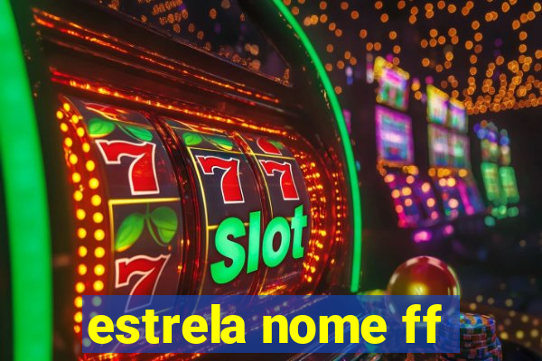 estrela nome ff